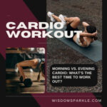 Morning vs. Evening Cardio: What's the Best Time to Work Out?