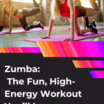 Zumba: The Fun, High-Energy Workout You’ll Love