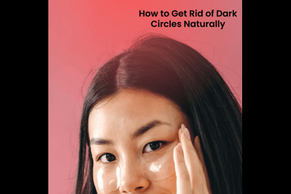 How to Get Rid of Dark Circles Naturally