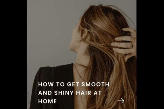 How to Get Smooth and Shiny Hair at Home