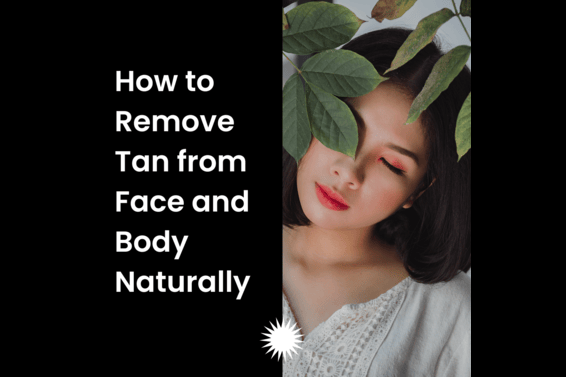 How to Remove Tan from Face and Body Naturally
