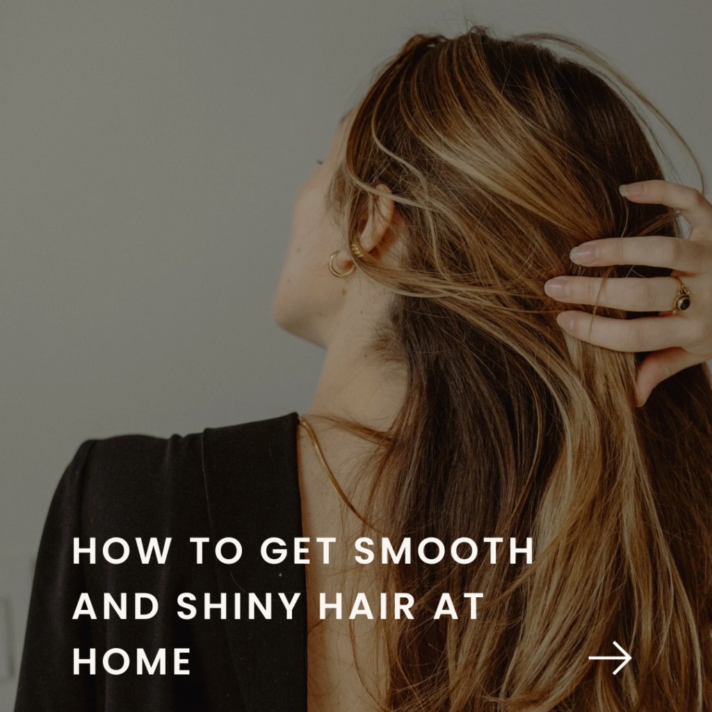 How to Get Smooth and Shiny Hair at Home