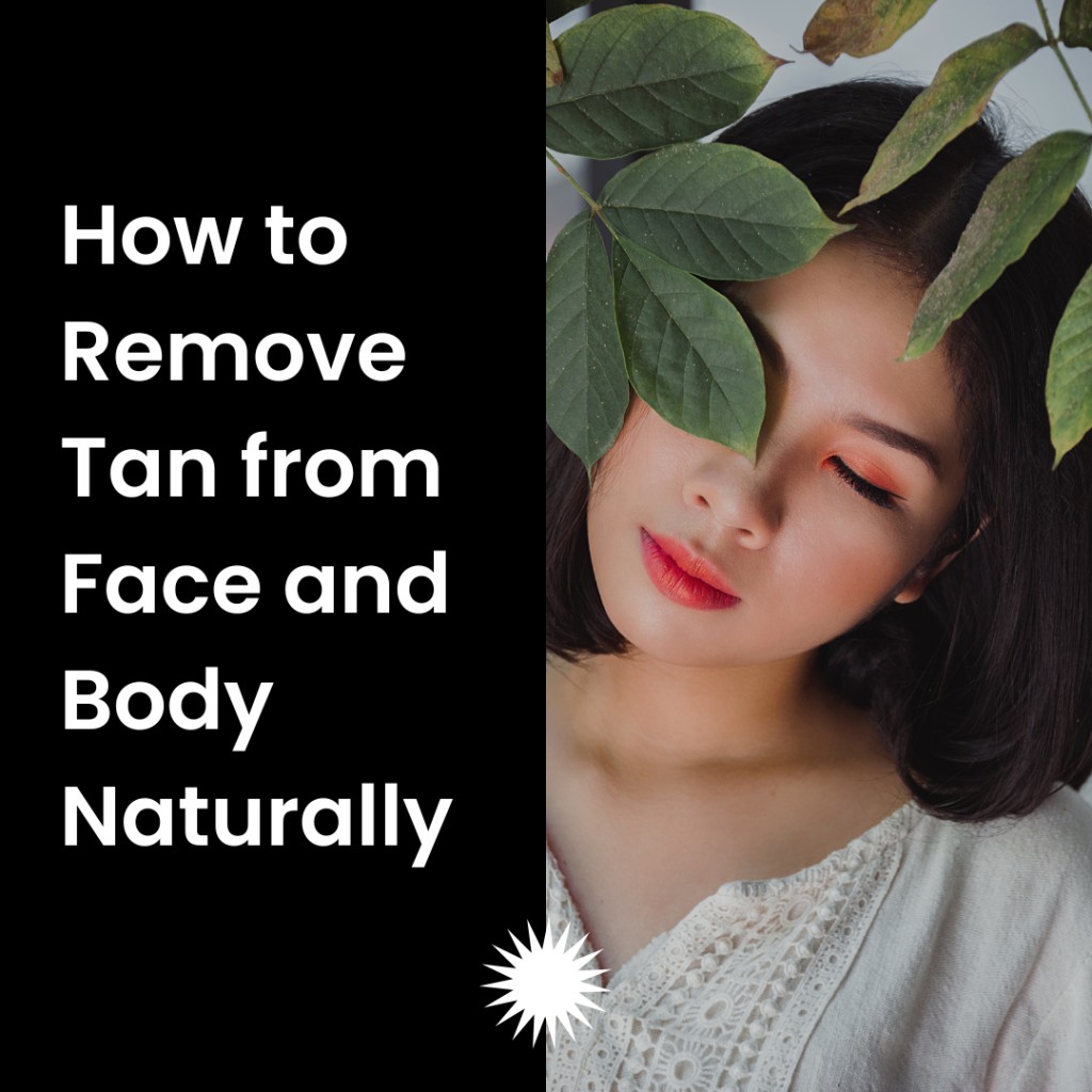 How to Remove Tan from Face and Body Naturally