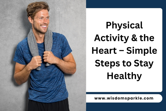 Physical Activity & the Heart – Simple Steps to Stay Healthy