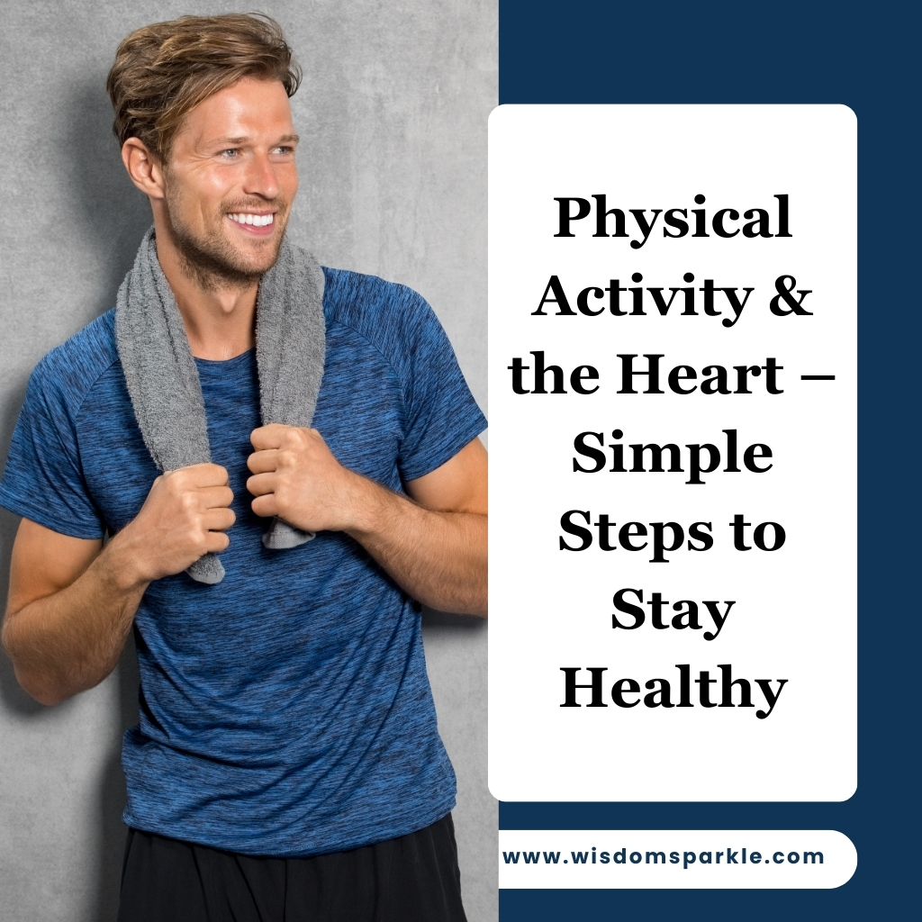 Physical Activity & the Heart – Simple Steps to Stay Healthy