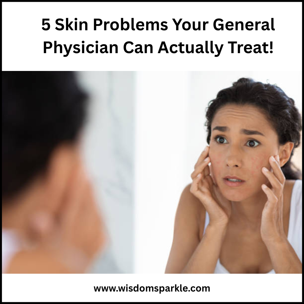 5 Skin Problems Your General Physician Can Actually Treat!