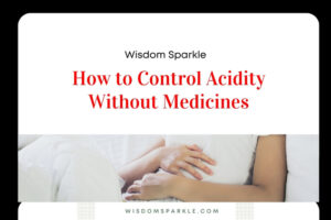 How to Control Acidity Without Medicines