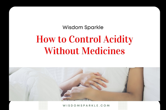 How to Control Acidity Without Medicines