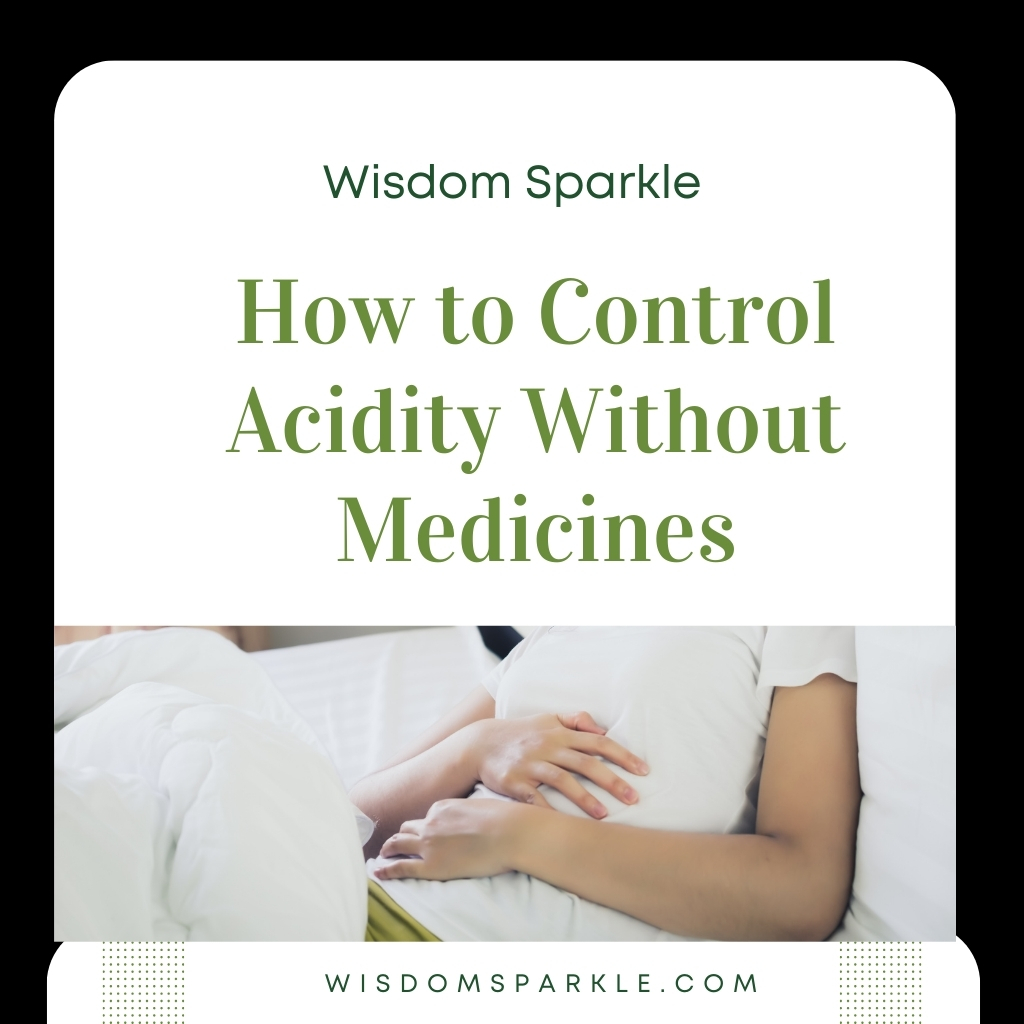 How to Control Acidity Without Medicines