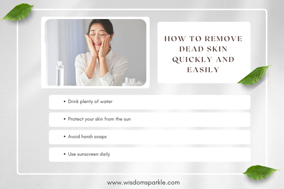 How to Remove Dead Skin Quickly and Easily