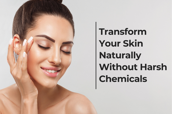 Transform Your Skin Naturally Without Harsh Chemicals