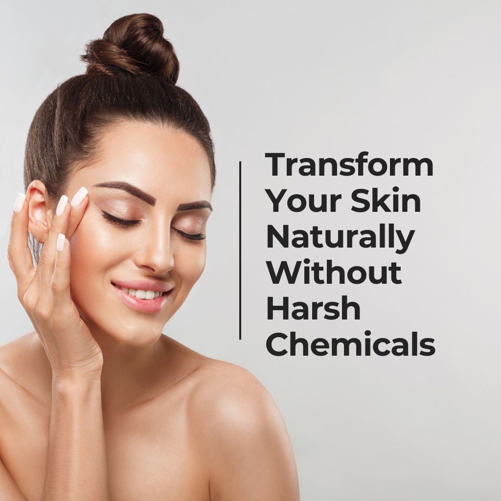 Transform Your Skin Naturally Without Harsh Chemicals