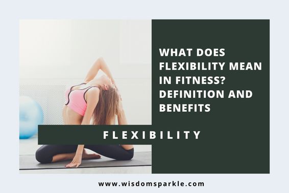 What Does Flexibility Mean in Fitness Definition and Benefits