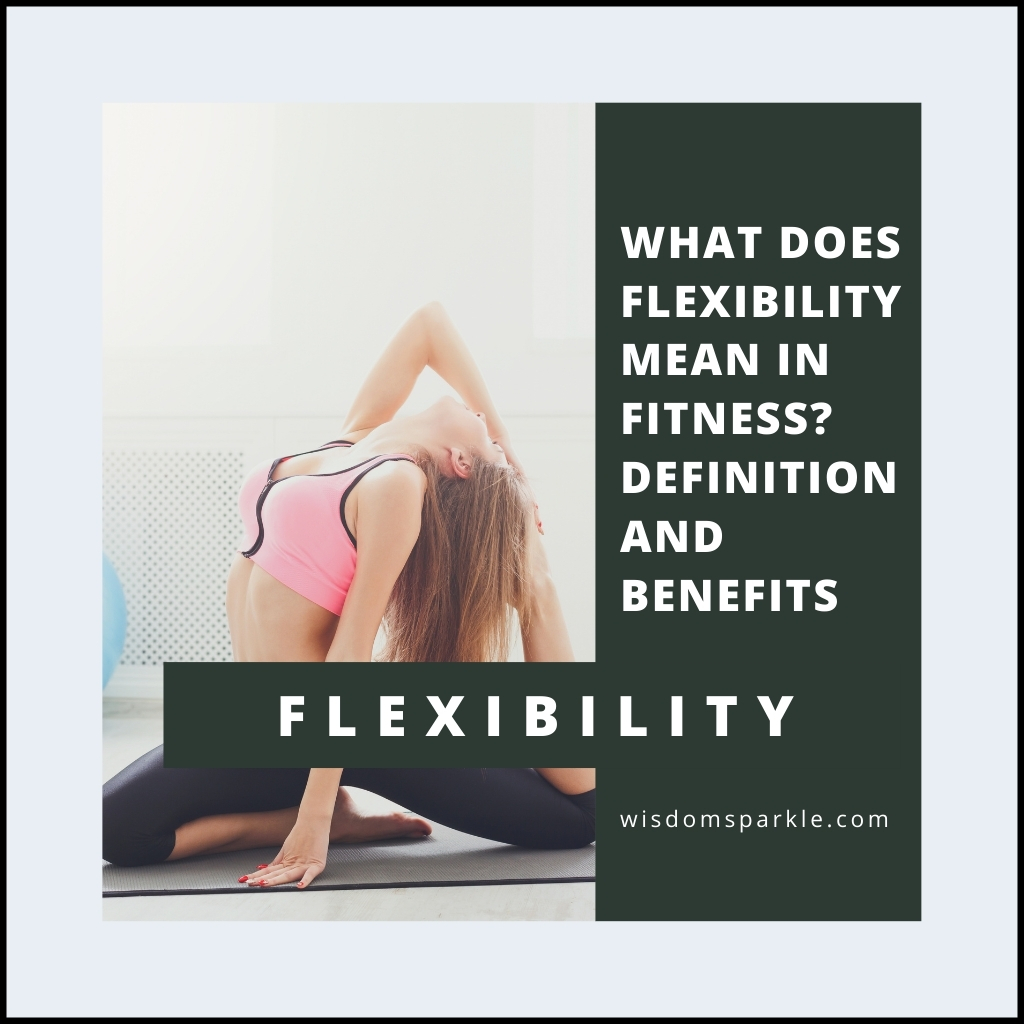 What Does Flexibility Mean in Fitness Definition and Benefits