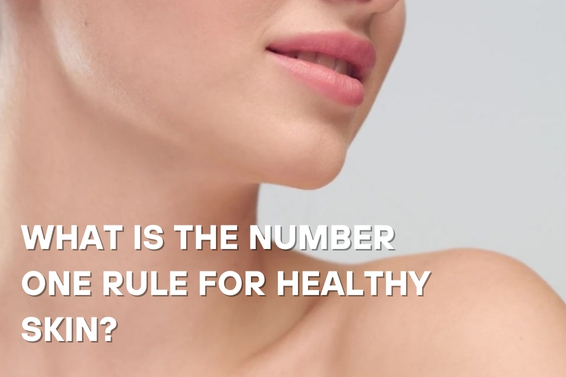What is the Number One Rule for Healthy Skin