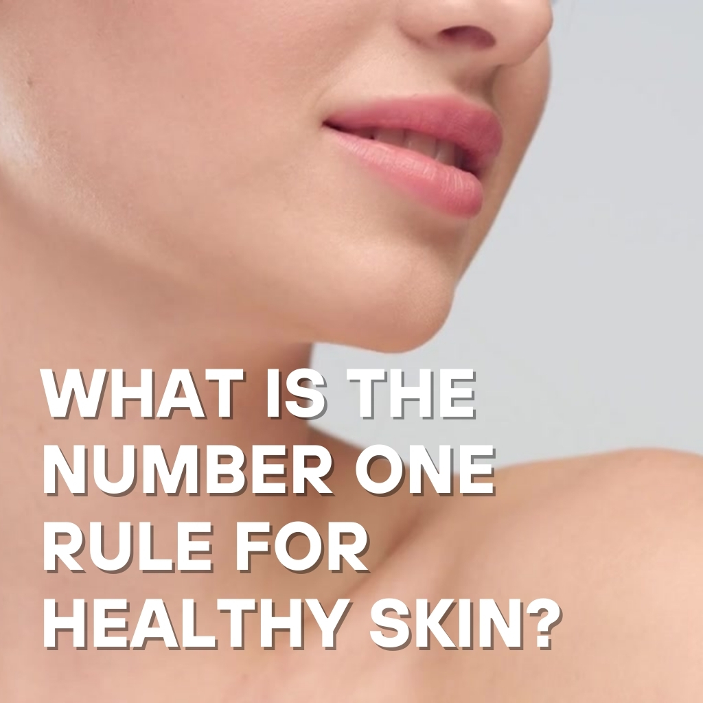 What is the Number One Rule for Healthy Skin