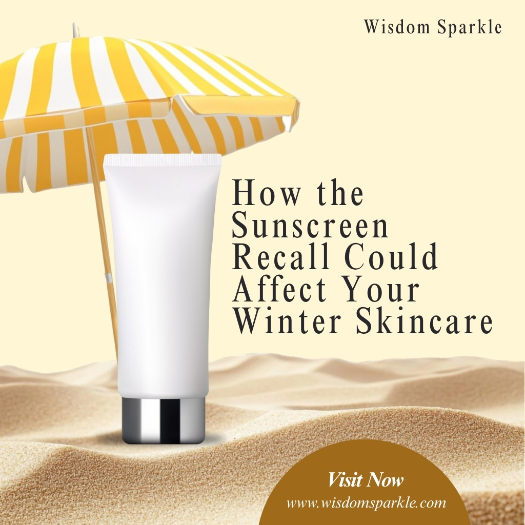 How the Sunscreen Recall Could Affect Your Winter Skincare