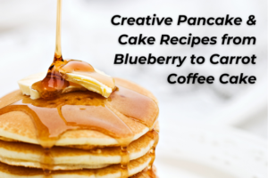 Creative Pancake & Cake Recipes from Blueberry to Carrot Coffee Cake