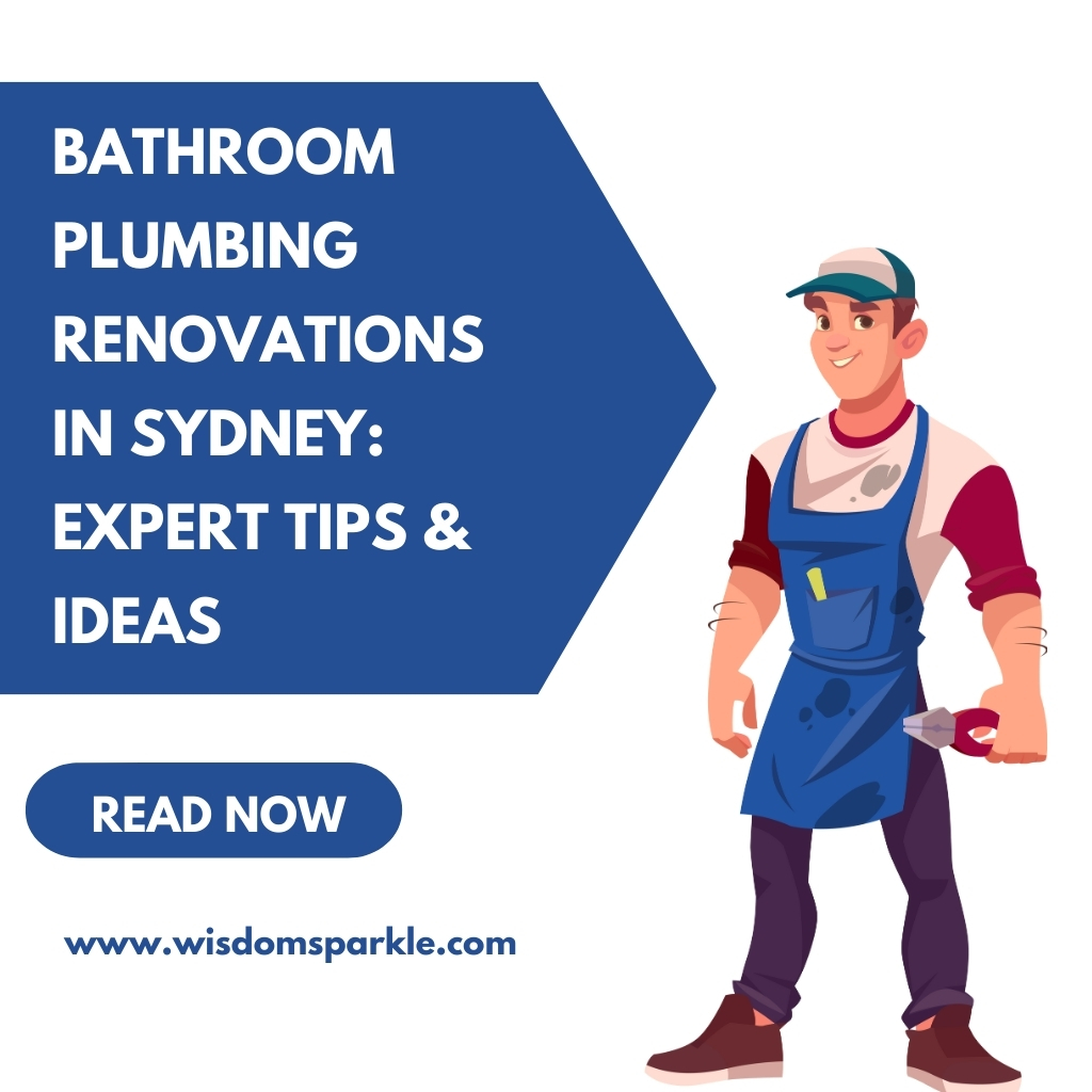 Bathroom Plumbing Renovations in Sydney Expert Tips & Ideas
