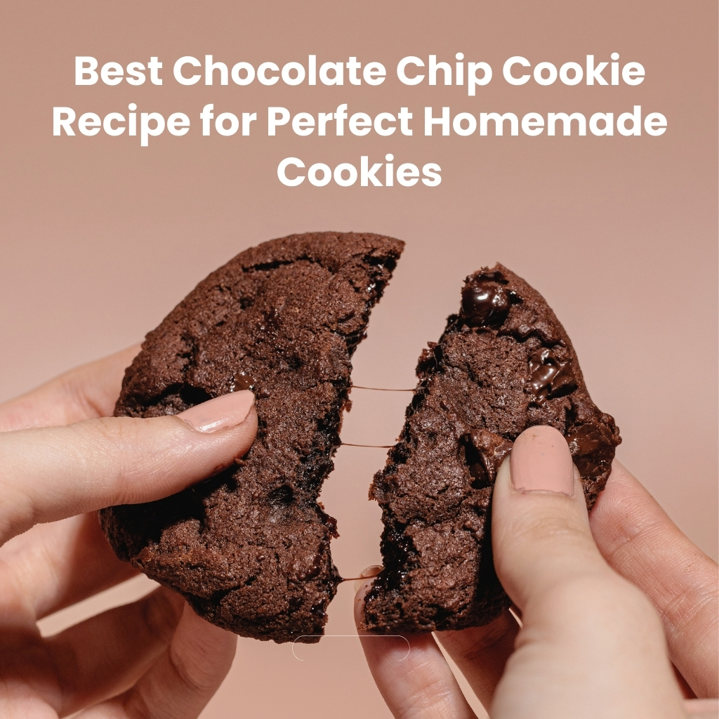 Best Chocolate Chip Cookie Recipe for Perfect Homemade Cookies