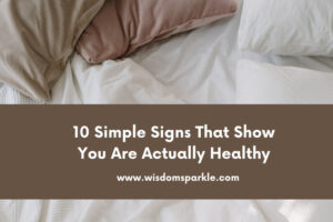 10 Simple Signs That Show You Are Actually Healthy (1)