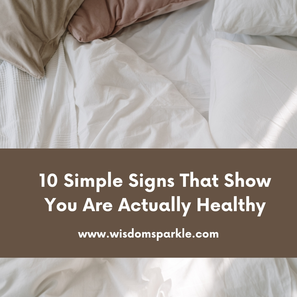 10 Simple Signs That Show You Are Actually Healthy