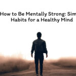 How to Be Mentally Strong Simple Habits for a Healthy Mind (1)