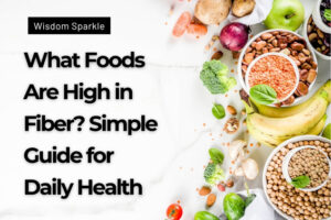 What Foods Are High in Fiber Simple Guide for Daily Health (1)