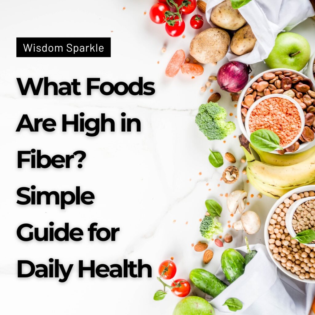 What Foods Are High in Fiber Simple Guide for Daily Health