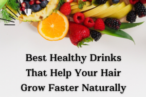 Best Healthy Drinks That Help Your Hair Grow Faster Naturally