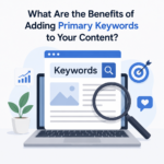 What Are the Benefits of Adding Primary Keywords to Your Content?