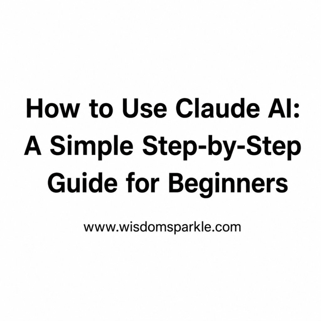 How to Use Claude AI: A Simple Step-by-Step Guide for Beginners