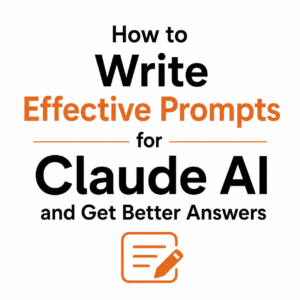 How to Write Effective Prompts for Claude AI and Get Better Answers