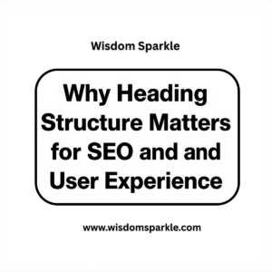 Why Heading Structure Matters for SEO and User Experience