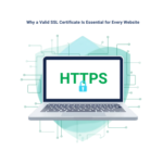 Why a Valid SSL Certificate Is Essential for Every Website