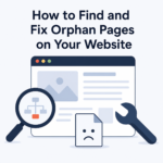 How to Find and Fix Orphan Pages on Your Website