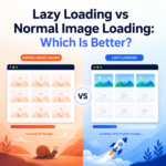 Lazy Loading vs Normal Image Loading: Which Is Better?